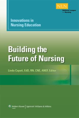 Innovations in Nursing Education : Building the Future of Nursing