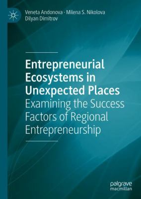 Entrepreneurial Ecosystems in Unexpected Places : Examining the Success Factors of Regional Entrepreneurship