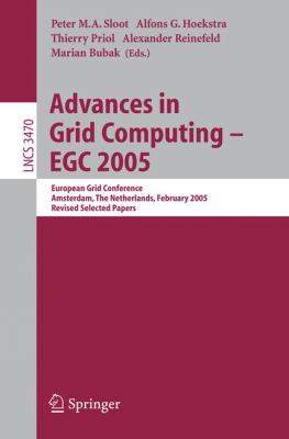 Advances in Grid Computing - EGC 2005 : European Grid Conference, Amsterdam, the Netherlands, February 14-16, 2005, Revised Selected Papers