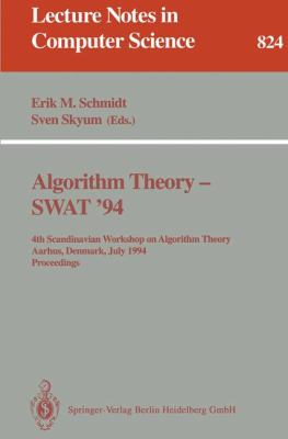 Algorithm Theory - SWAT '94 : 4th Scandianvian Workshop on Algorithm Theory, Aarhus, Denmark, July 6-8, 1994. Proceedings