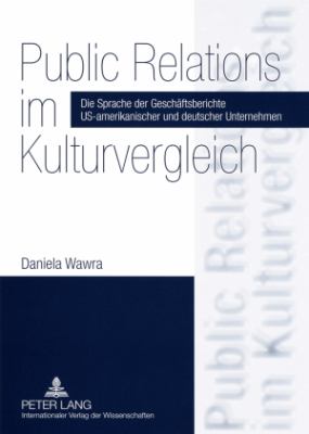Public Relations Im Kulturvergleich : Die Sprache der Geschaeftsberichte US-Amerikanischer und Deutscher Unternehmen