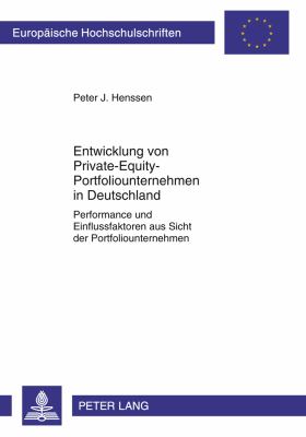 Entwicklung Von Private-Equity-Portfoliounternehmen in Deutschland : Performance und Einflussfaktoren Aus Sicht der Portfoliounternehmen