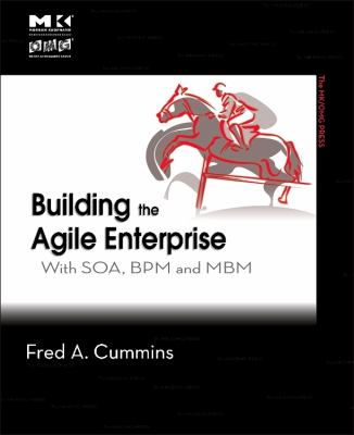 Building the Agile Enterprise : With SOA, BPM and MBM
