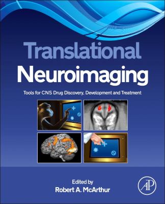 Translational Neuroimaging : Tools for CNS Drug Discovery, Development and Treatment