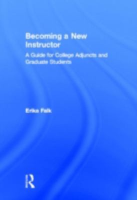 Becoming a New Instructor : A Guide for College Adjuncts and Graduate Students