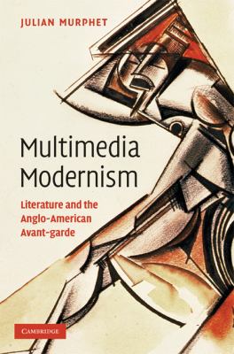 Multimedia Modernism : Literature and the Anglo-American Avant-garde