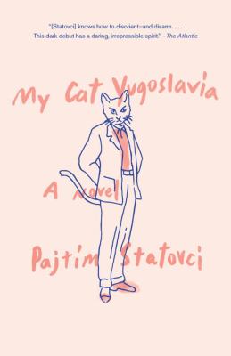 My Cat Yugoslavia : A Novel