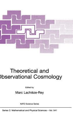 Theoretical and Observational Cosmology : Proceedings of the NATO Advanced Study Institute on Theoretical and Observational Cosmology, Cargese, France, August 17-29, 1998