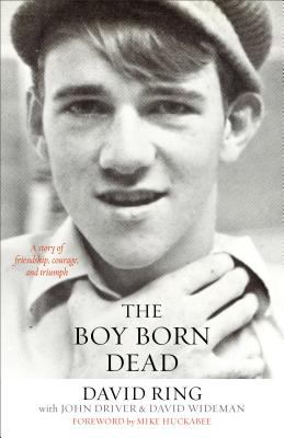 The Boy Born Dead : A Story of Friendship, Courage, and Triumph