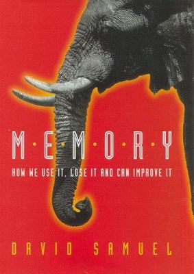 Memory : How We Use It, Lose It and Can Improve It