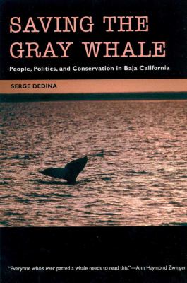 Saving the Gray Whale : People, Politics, and Conservation in Baja California