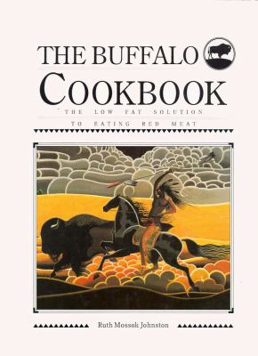 The Buffalo Cookbook : The Low Fat Solution to Eating Red Meat