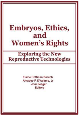 Embryos, Ethics, and Women's Rights : Exploring the New Reproductive Technologies