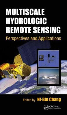 Multiscale Hydrologic Remote Sensing : Perspectives and Applications