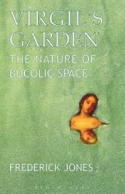 Virgil's Garden : The Nature of Bucolic Space