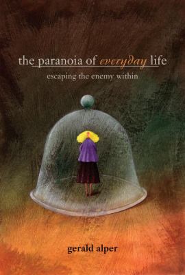 The Paranoia of Everyday Life : Escaping the Enemy Within