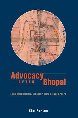 Advocacy after Bhopal : Environmentalism, Disaster, New Global Orders