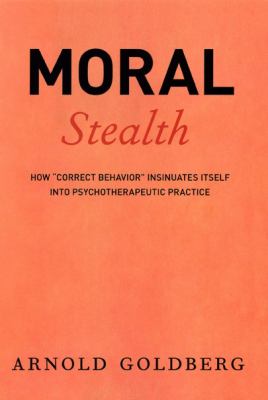 Moral Stealth : How Correct Behavior Insinuates Itself into Psychotherapeutic Practice