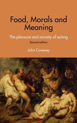 Food, Morals and Meaning : The Pleasure and Anxiety of Eating