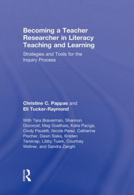 Becoming a Teacher Researcher in Literacy Teaching and Learning : Strategies and Tools for the Inquiry Process