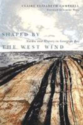 Shaped by the West Wind : Nature and History in Georgian Bay