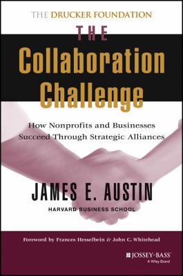 The Collaboration Challenge : How Nonprofits and Businesses Succeed Through Strategic Alliances