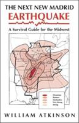 The Next New Madrid Earthquake : A Survival Guide for the Midwest