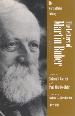 The Letters of Martin Buber : A Life of Dialogue