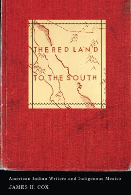 The Red Land to the South : American Indian Writers and Indigenous Mexico