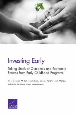 Investing Early : Taking Stock of Outcomes and Economic Returns from Early Childhood Programs