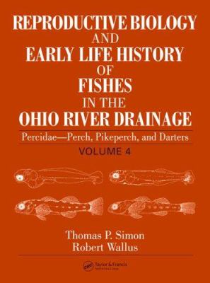 Reproductive Biology and Early Life History of Fishes in the Ohio River Drainage : Percidae - Perch, Pikeperch, and Darters, Volume 4