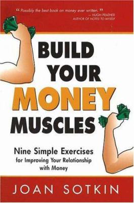 Build Your Money Muscles : Nine Simple Exercises for Improving Your Relationship with Money