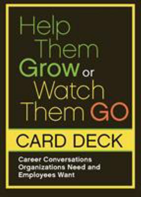 Help Them Grow or Watch Them Go Card Deck : Career Conversations Organizations Need and Employees Want