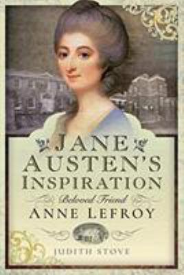 Jane Austen's Inspiration : Beloved Friend Anne Lefroy