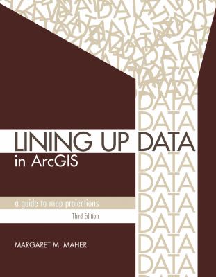 Lining up Data in ArcGIS : A Guide to Map Projections