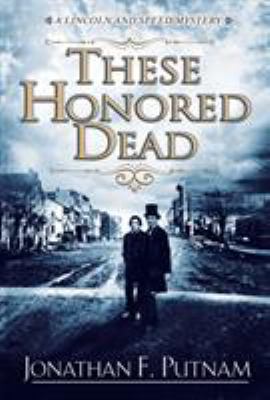 These Honored Dead : A Lincoln and Speed Mystery