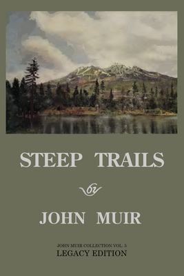 Steep Trails - Legacy Edition : Explorations of Washington, Oregon, Nevada, and Utah in the Rockies and Pacific Northwest Cascades