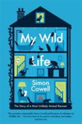 My Wild Life : The Story of a Most Unlikely Animal Rescuer