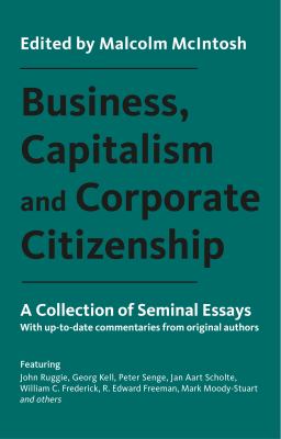 Business, Capitalism and Corporate Citizenship : A Collection of Seminal Essays