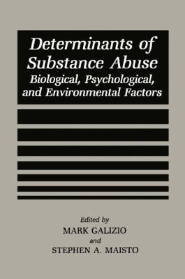 Determinants of Substance Abuse : Biological, Psychological, and Environmental Factors