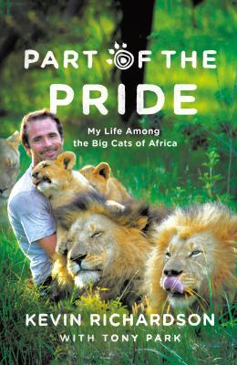 Part of the Pride : My Life among the Big Cats of Africa