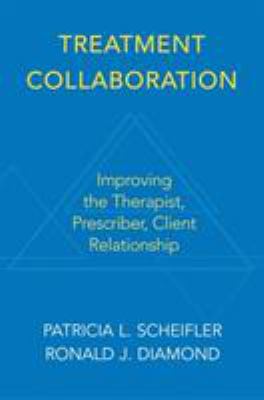 Treatment Collaboration : Improving the Therapist Client Prescriber Relationship