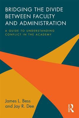 Bridging the Divide Between Faculty and Administration : A Guide to Understanding Conflict in the Academy