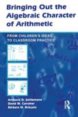 Bringing Out the Algebraic Character of Arithmetic : From Children's Ideas to Classroom Practice