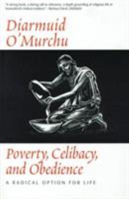 Poverty, Celibacy, and Obedience : A Radical Option for Life