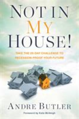 Not in My House! : Take the 28-Day Challenge to Recession-Proof Your Future