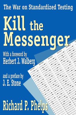 Kill the Messenger : The War on Standardized Testing