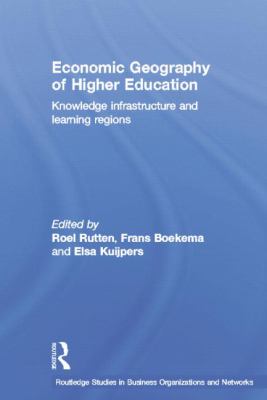 Economic Geography of Higher Education : Knowledge, Infrastructure and Learning Regions