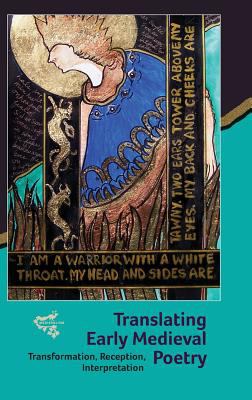 Translating Early Medieval Poetry : Transformation, Reception, Interpretation