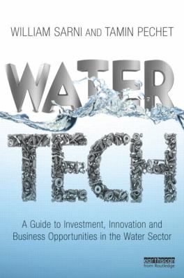 Water Tech : A Guide to Investment, Innovation and Business Opportunities in the Water Sector